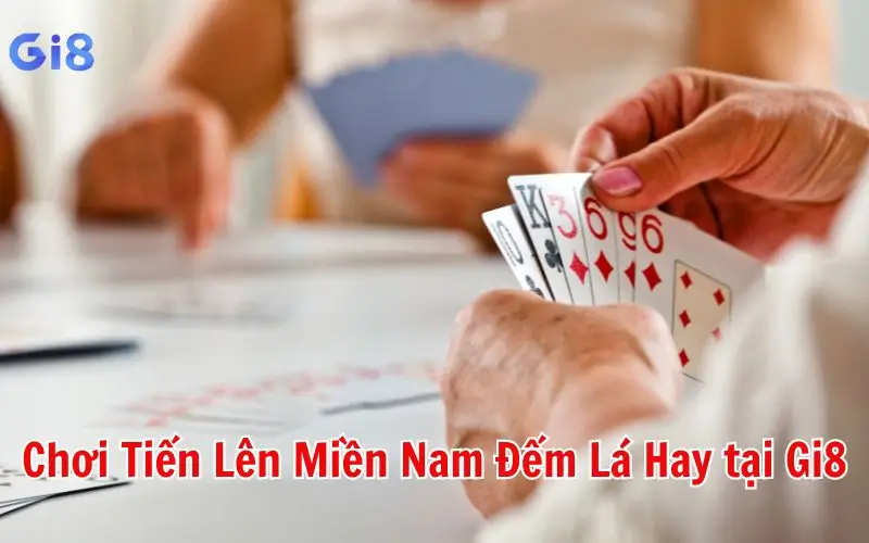 Chơi Tiến Lên Miền Nam Đếm Lá Hay tại gi8